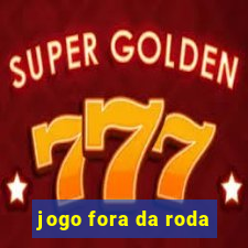 jogo fora da roda